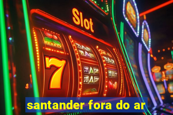 santander fora do ar